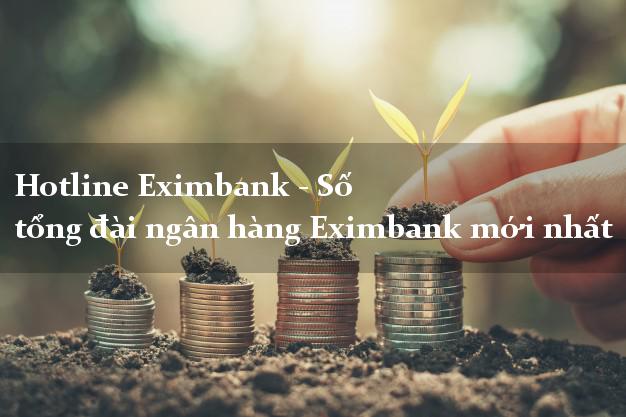 Hotline Eximbank - Số tổng đài ngân hàng Eximbank mới nhất Hotline Eximbank - Số tổng đài ngân hàng Eximbank mới nhất