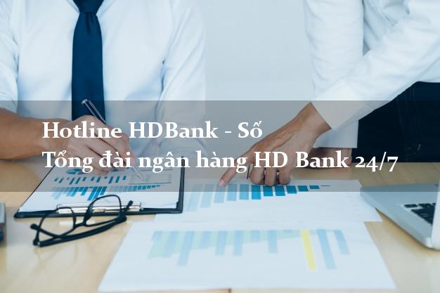 Hotline HDBank - Số Tổng đài ngân hàng HD Bank 24/7 Hotline HDBank - Số Tổng đài ngân hàng HD Bank 24/7