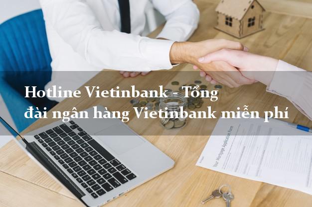 Hotline Vietinbank - Tổng đài ngân hàng Vietinbank miễn phí Hotline Vietinbank - Tổng đài ngân hàng Vietinbank miễn phí