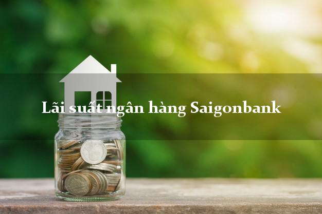Lãi suất ngân hàng Saigonbank Lãi suất ngân hàng Saigonbank