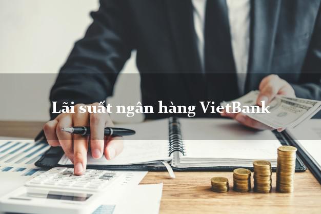 Lãi suất ngân hàng VietBank Lãi suất ngân hàng VietBank