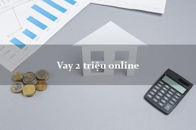 Vay 2 triệu online nhanh nhất Vay 2 triệu online