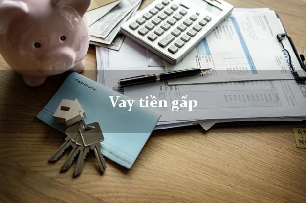 Vay tiền gấp ở đâu Vay tiền gấp